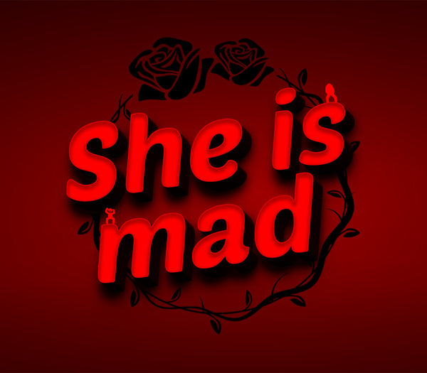 She is mad