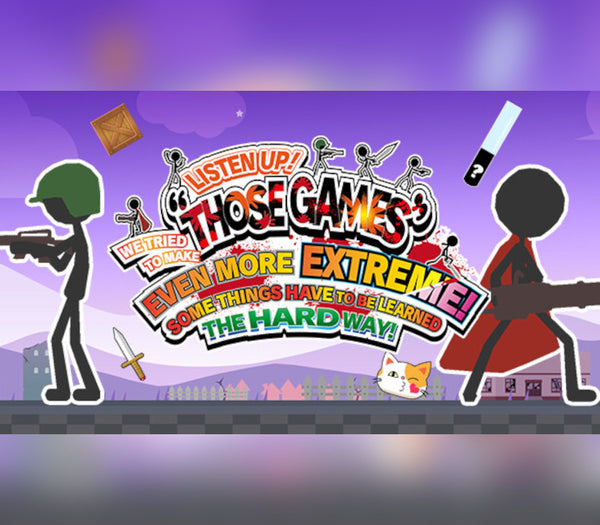 LISTEN UP! WE TRIED TO MAKE “THOSE GAMES” EVEN MORE EXTREME! SOME THINGS HAVE TO BE LEARNED THE HARD WAY!