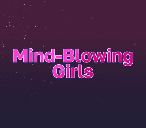 Mind-Blowing Girls