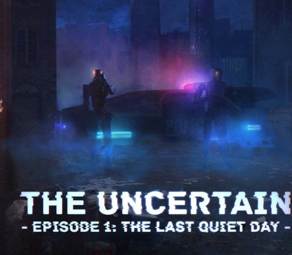 The Uncertain: Episode 1 - The Last Quiet Day